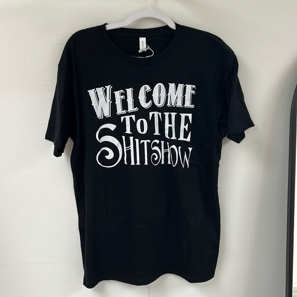 “Welcome to the Sh*tshow” T-shirt
